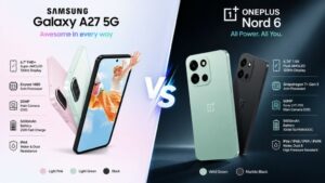 Samsung Galaxy A27 5G vs OnePlus Nord 6: ఏ స్మార్ట్‌ఫోన్ బెస్ట్?